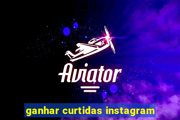 ganhar curtidas instagram